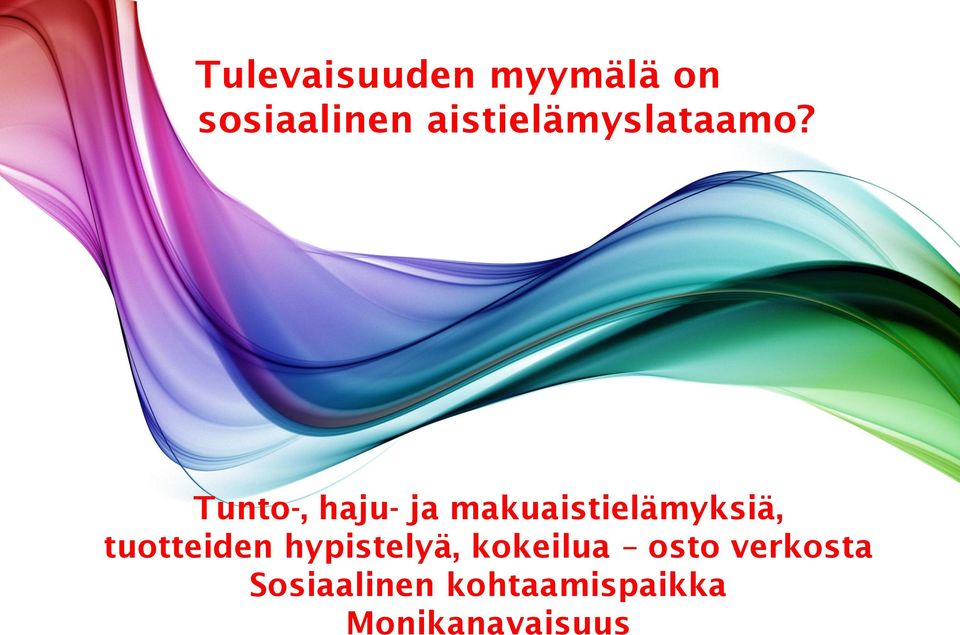 Tunto-, haju- ja makuaistielämyksiä,