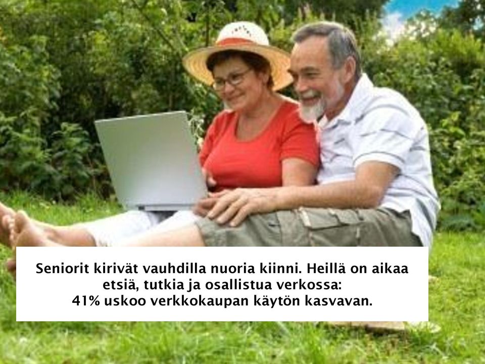 Heillä on aikaa etsiä, tutkia ja