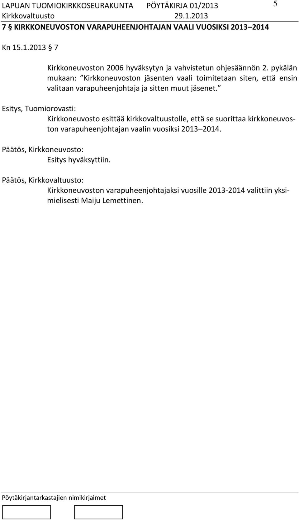 Esitys, Tuomiorovasti: Kirkkoneuvosto esittää kirkkovaltuustolle, että se suorittaa kirkkoneuvoston varapuheenjohtajan vaalin vuosiksi 2013 2014.
