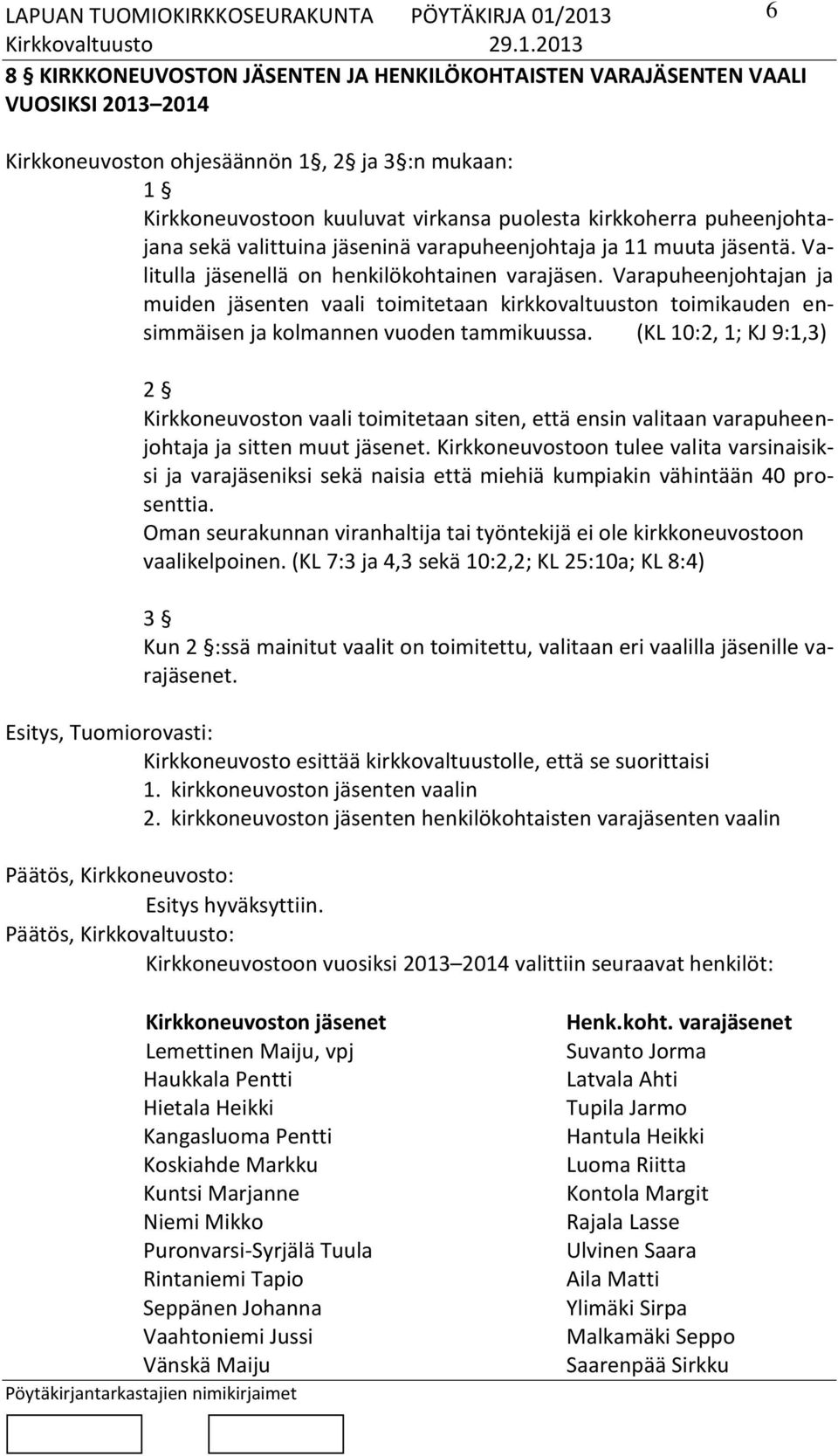 Varapuheenjohtajan ja muiden jäsenten vaali toimitetaan kirkkovaltuuston toimikauden ensimmäisen ja kolmannen vuoden tammikuussa.