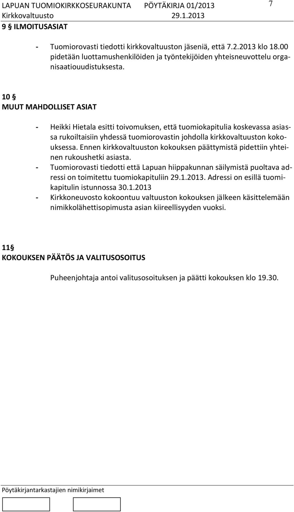 Ennen kirkkovaltuuston kokouksen päättymistä pidettiin yhteinen rukoushetki asiasta. - Tuomiorovasti tiedotti että Lapuan hiippakunnan säilymistä puoltava adressi on toimitettu tuomiokapituliin 29.1.