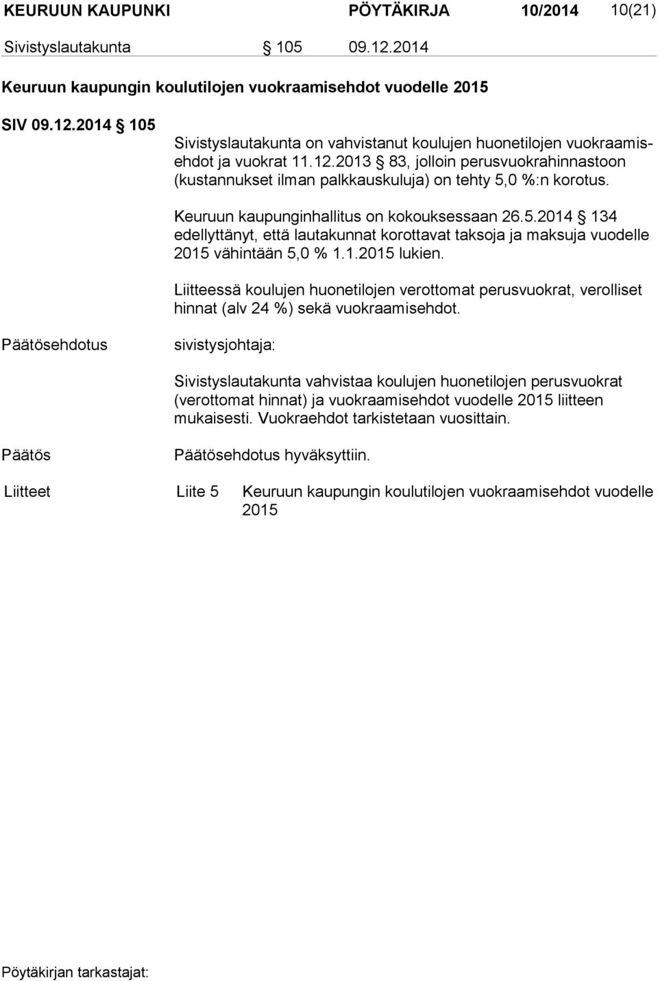 1.2015 lukien. Liitteessä koulujen huonetilojen verottomat perusvuokrat, verolliset hinnat (alv 24 %) sekä vuokraamisehdot.