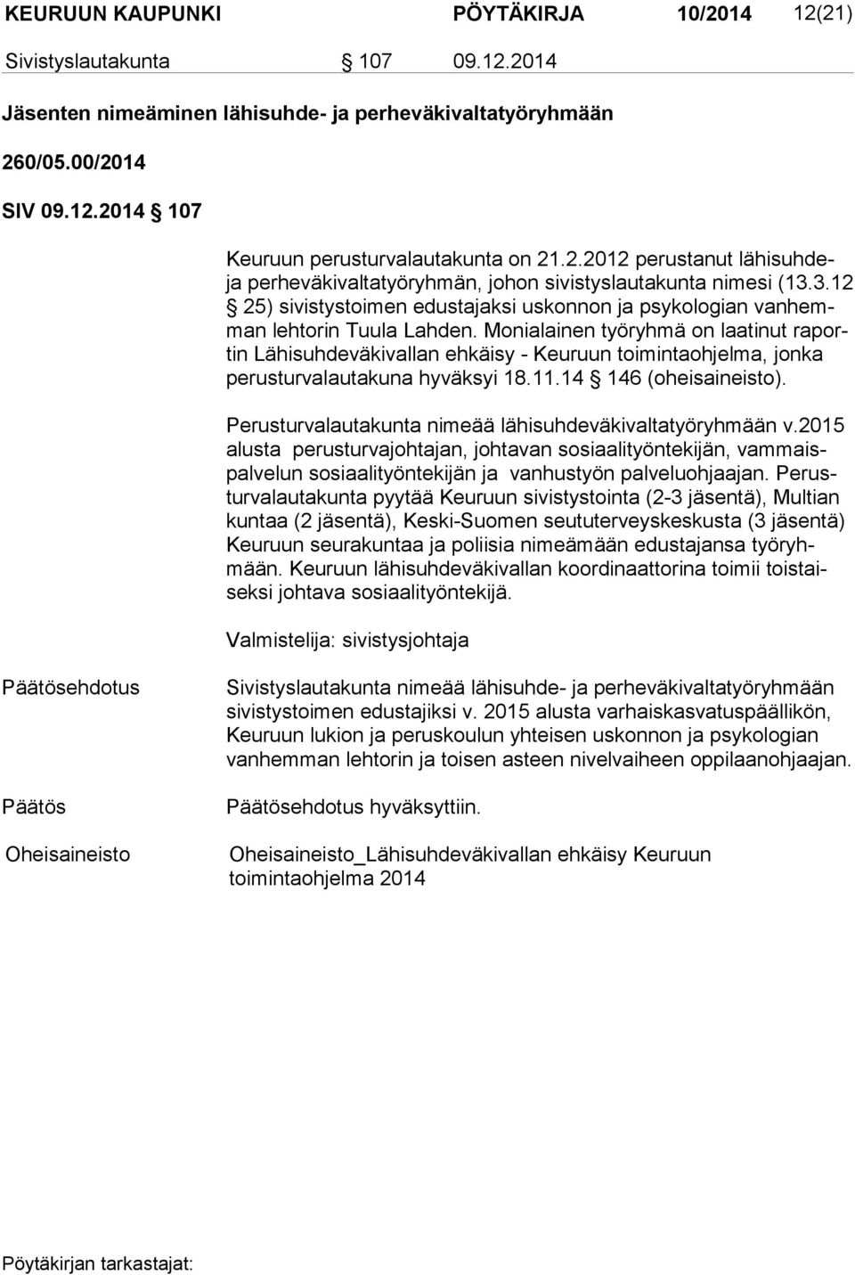 Monialainen työryhmä on laa ti nut ra portin Lä hi suh de vä ki val lan ehkäisy - Keuruun toimintaohjelma, jonka pe rus tur va lau ta ku na hyväksyi 18.11.14 146 (oheisaineisto).