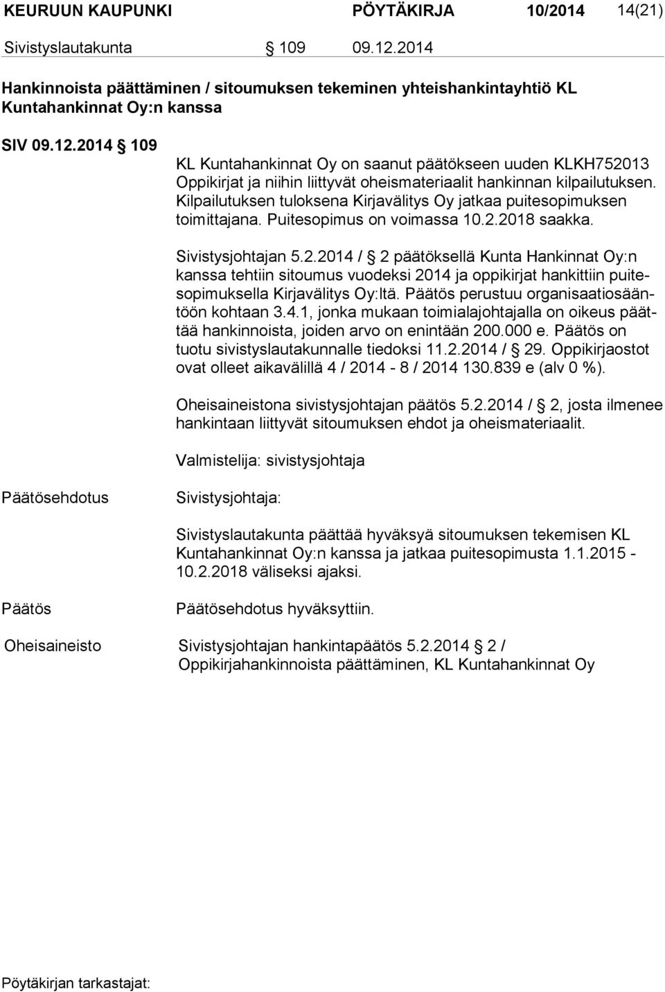2014 109 KL Kuntahankinnat Oy on saanut päätökseen uuden KLKH752013 Op pi kir jat ja niihin liittyvät oheismateriaalit hankinnan kilpailutuksen.