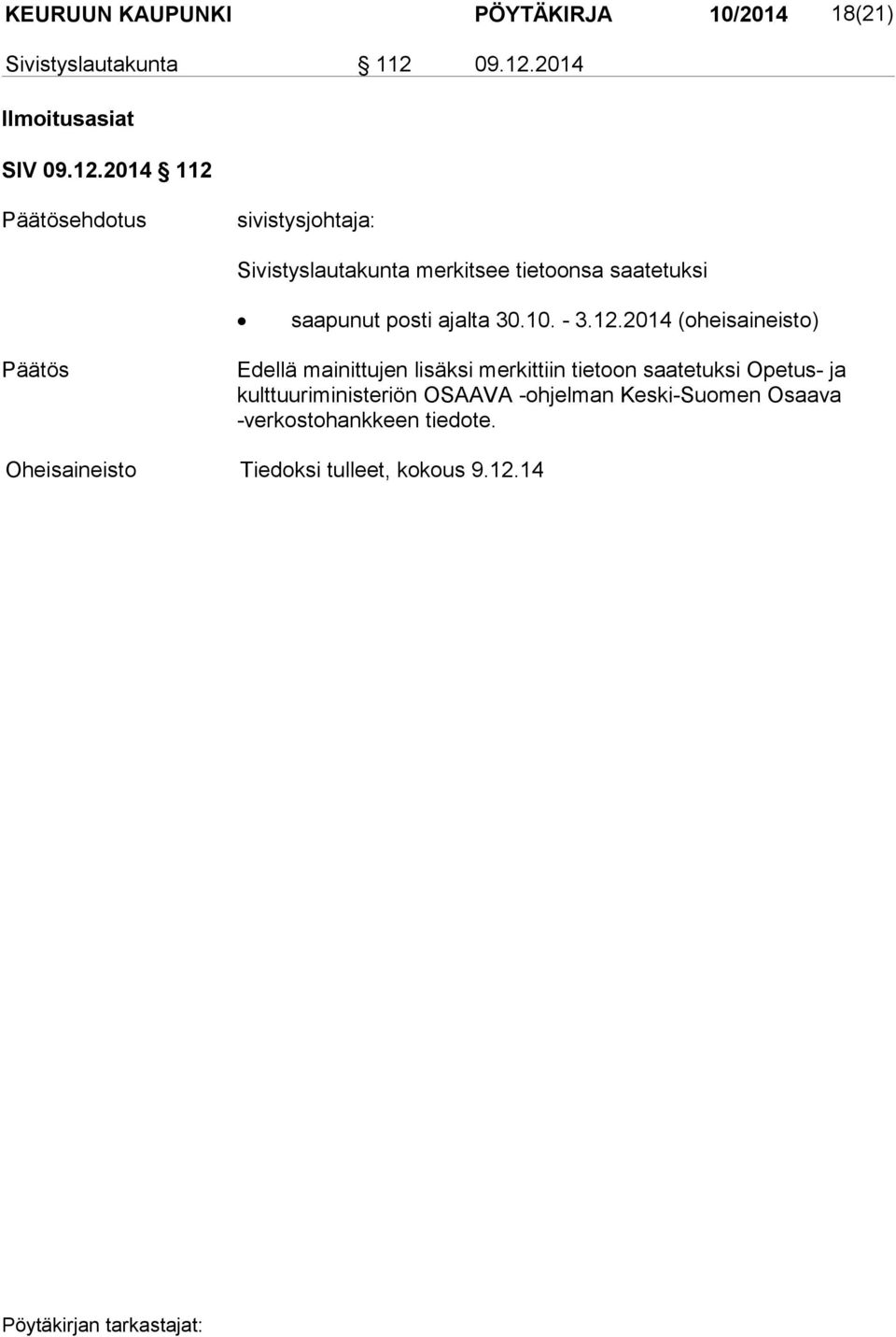 2014 Ilmoitusasiat SIV 2014 112 ehdotus sivistysjohtaja: Sivistyslautakunta merkitsee tietoonsa saatetuksi