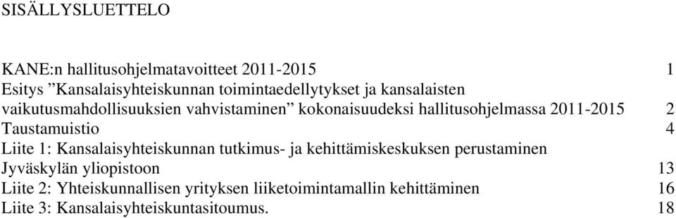 Taustamuistio 4 Liite 1: Kansalaisyhteiskunnan tutkimus- ja kehittämiskeskuksen perustaminen Jyväskylän