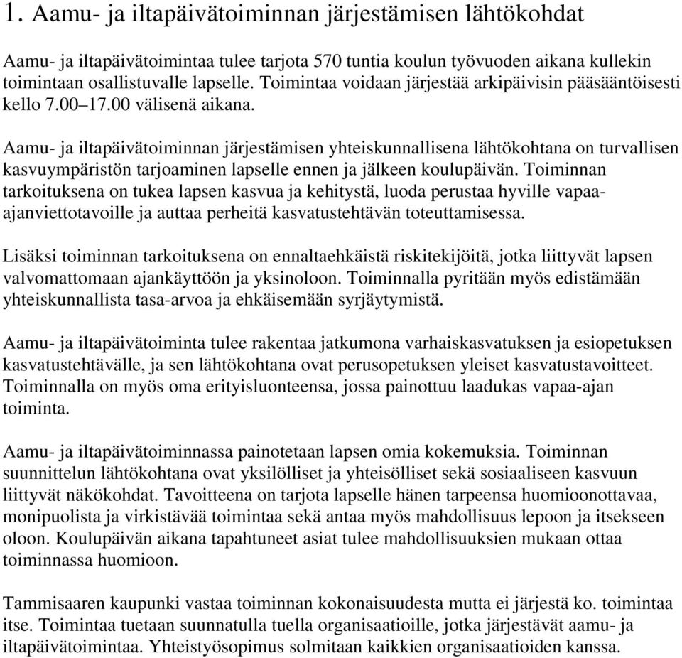 Aamu- ja iltapäivätoiminnan järjestämisen yhteiskunnallisena lähtökohtana on turvallisen kasvuympäristön tarjoaminen lapselle ennen ja jälkeen koulupäivän.