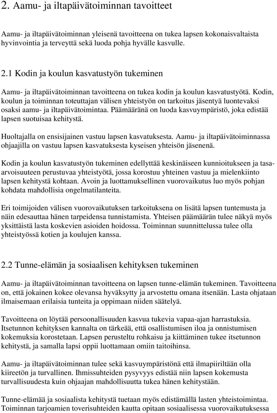 Kodin, koulun ja toiminnan toteuttajan välisen yhteistyön on tarkoitus jäsentyä luontevaksi osaksi aamu- ja iltapäivätoimintaa.