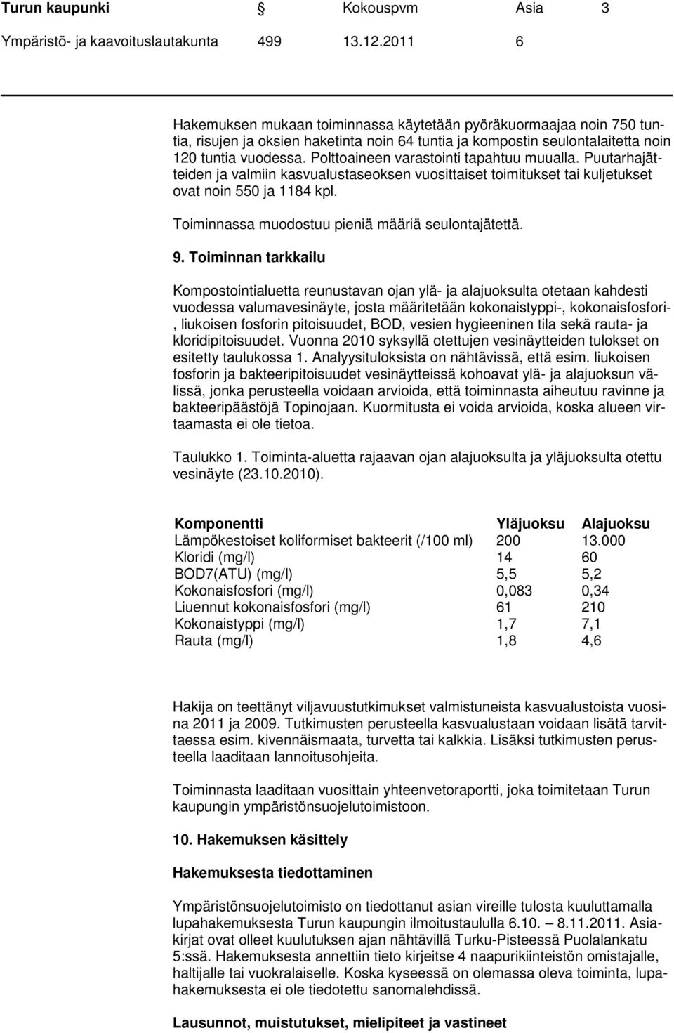 Toiminnassa muodostuu pieniä määriä seulontajätettä. 9.