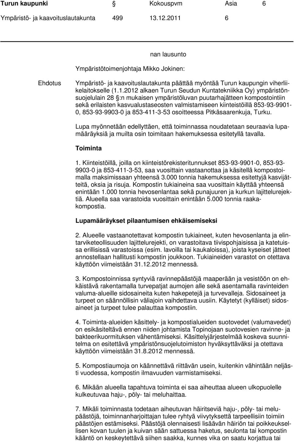 853-93-9901-0, 853-93-9903-0 ja 853-411-3-53 osoitteessa Pitkäsaarenkuja, Turku.