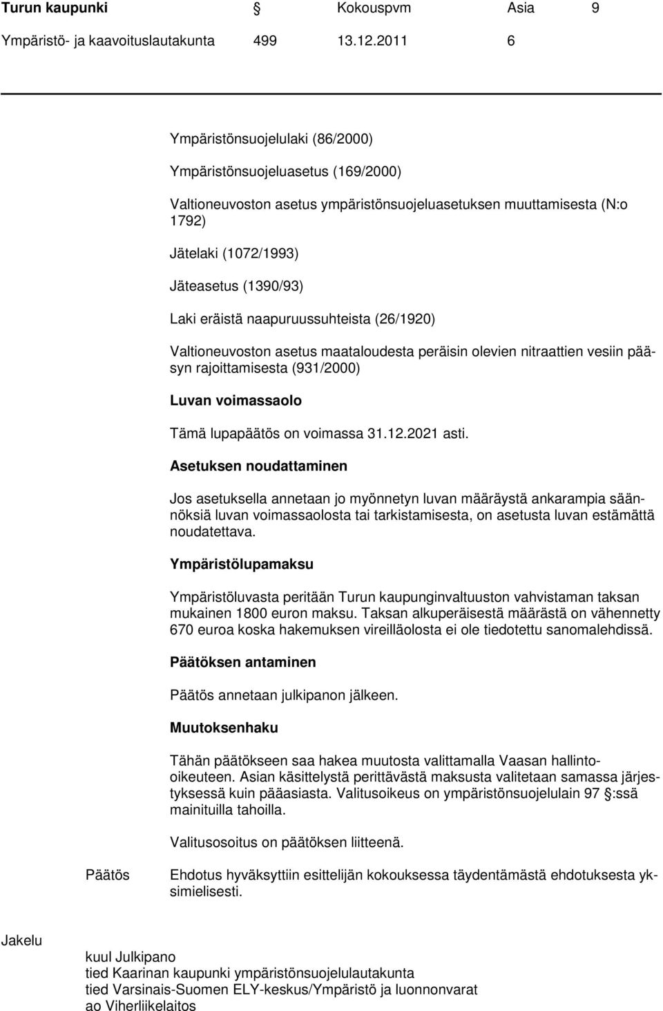 lupapäätös on voimassa 31.12.2021 asti.