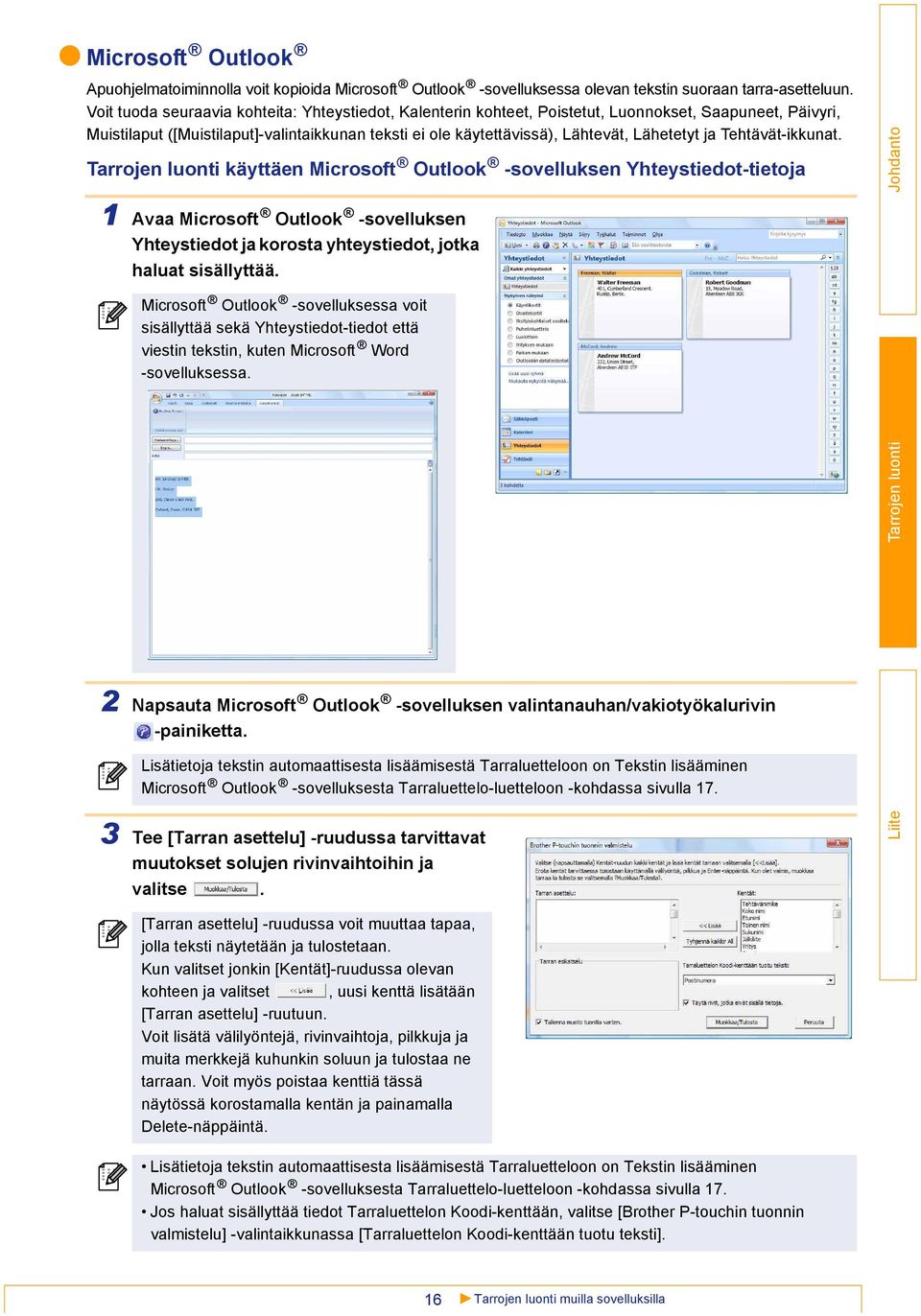 ja Tehtävät-ikkunat. käyttäen Microsoft Outlook -sovelluksen Yhteystiedot-tietoja 1 Avaa Microsoft Outlook -sovelluksen Yhteystiedot ja korosta yhteystiedot, jotka haluat sisällyttää.