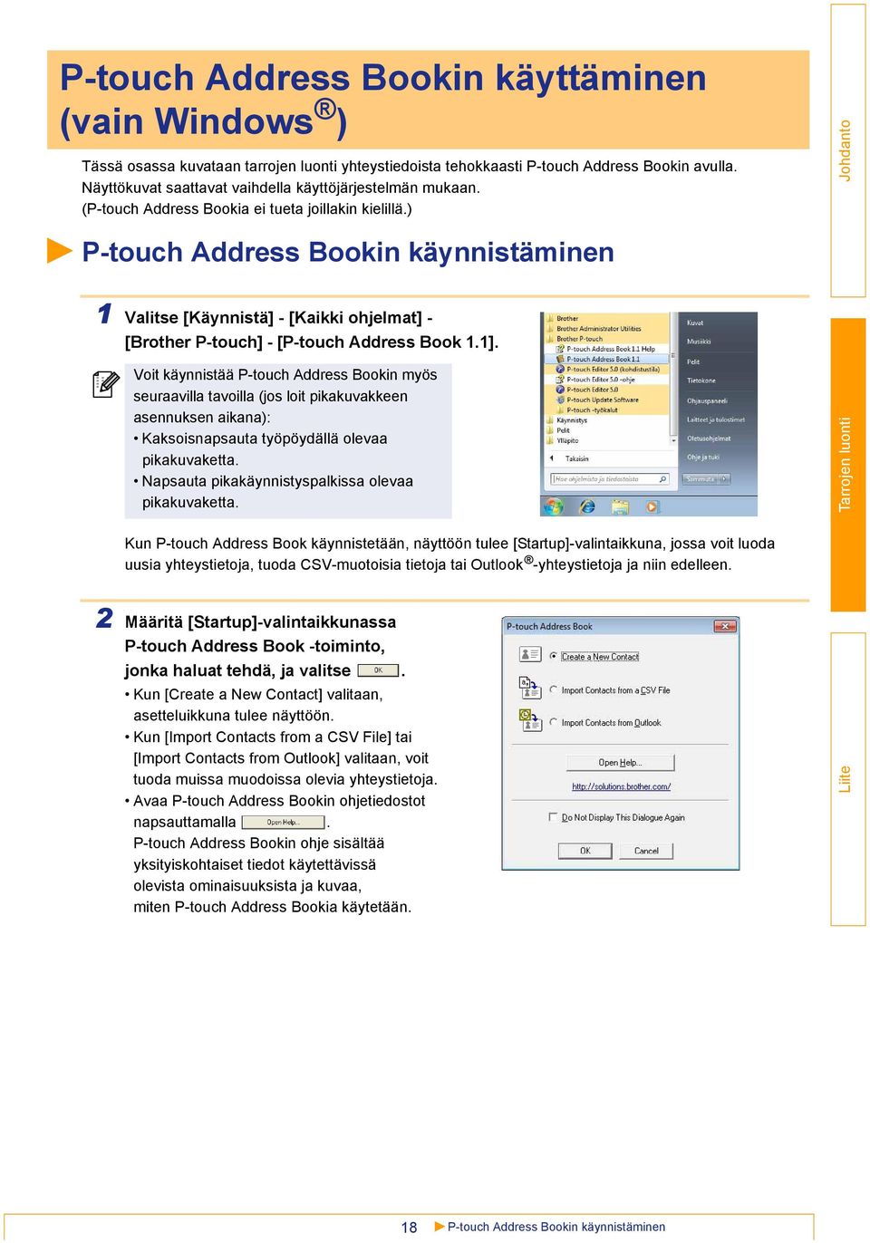 ) P-touch Address Bookin käynnistäminen 1 Valitse [Käynnistä] - [Kaikki ohjelmat] - [Brother P-touch] - [P-touch Address Book 1.1].
