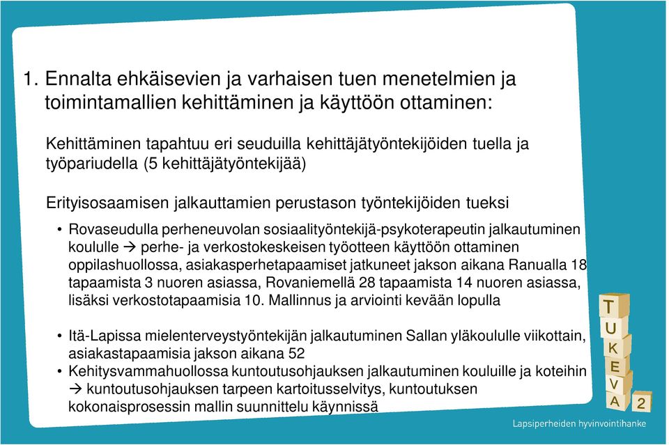 työotteen käyttöön ottaminen oppilashuollossa, asiakasperhetapaamiset jatkuneet jakson aikana Ranualla 18 tapaamista 3 nuoren asiassa, Rovaniemellä 28 tapaamista 14 nuoren asiassa, lisäksi