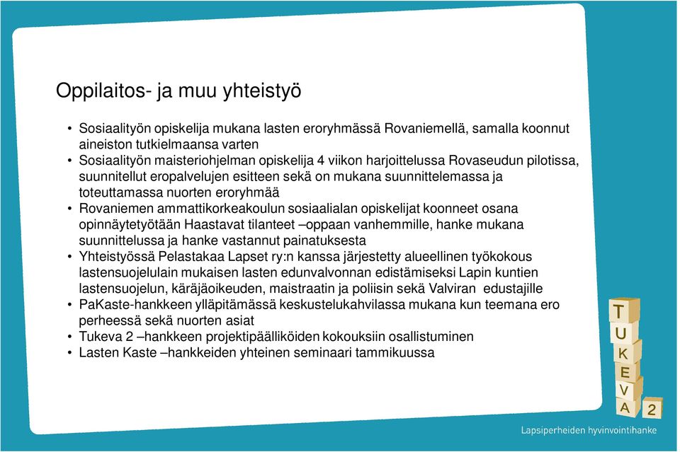 koonneet osana opinnäytetyötään Haastavat tilanteet oppaan vanhemmille, hanke mukana suunnittelussa ja hanke vastannut painatuksesta Yhteistyössä Pelastakaa Lapset ry:n kanssa järjestetty alueellinen