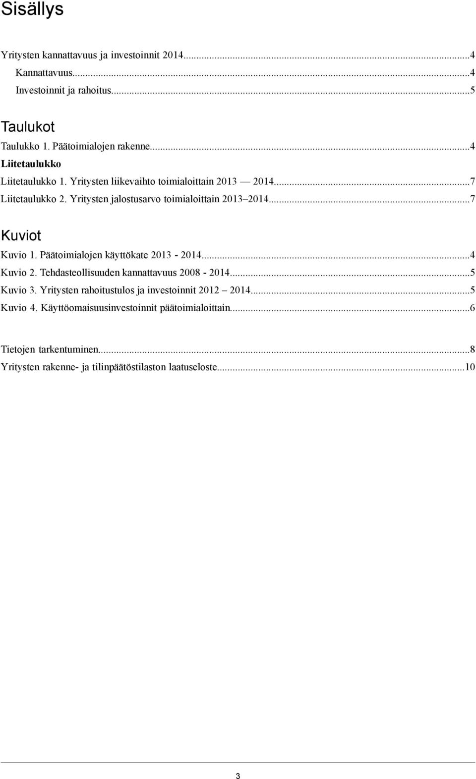 ..7 Kuviot Kuvio 1. Päätoimialojen käyttökate 2013-2014...4 Kuvio 2. Tehdasteollisuuden kannattavuus 2008-2014...5 Kuvio 3.