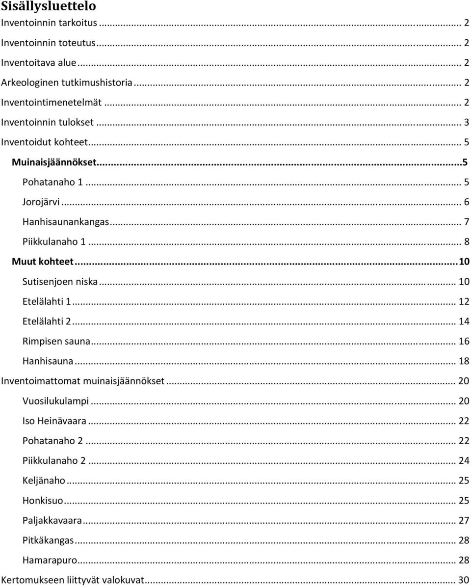 ..10 Sutisenjoen niska... 10 Etelälahti 1... 12 Etelälahti 2... 14 Rimpisen sauna... 16 Hanhisauna... 18 Inventoimattomat muinaisjäännökset... 20 Vuosilukulampi.