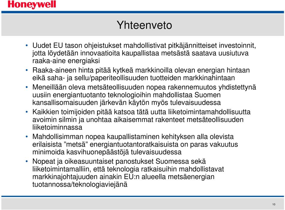 energiantuotanto teknologioihin mahdollistaa Suomen kansallisomaisuuden järkevän käytön myös tulevaisuudessa Kaikkien toimijoiden pitää katsoa tätä uutta liiketoimintamahdollisuutta avoimin silmin ja