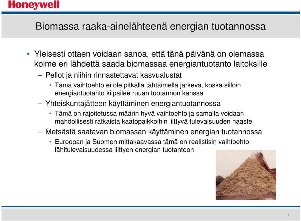 Yhteiskuntajätteen käyttäminen energiantuotannossa Tämä on rajoitetussa määrin hyvä vaihtoehto ja samalla voidaan mahdollisesti ratkaista kaatopaikkoihin liittyvä