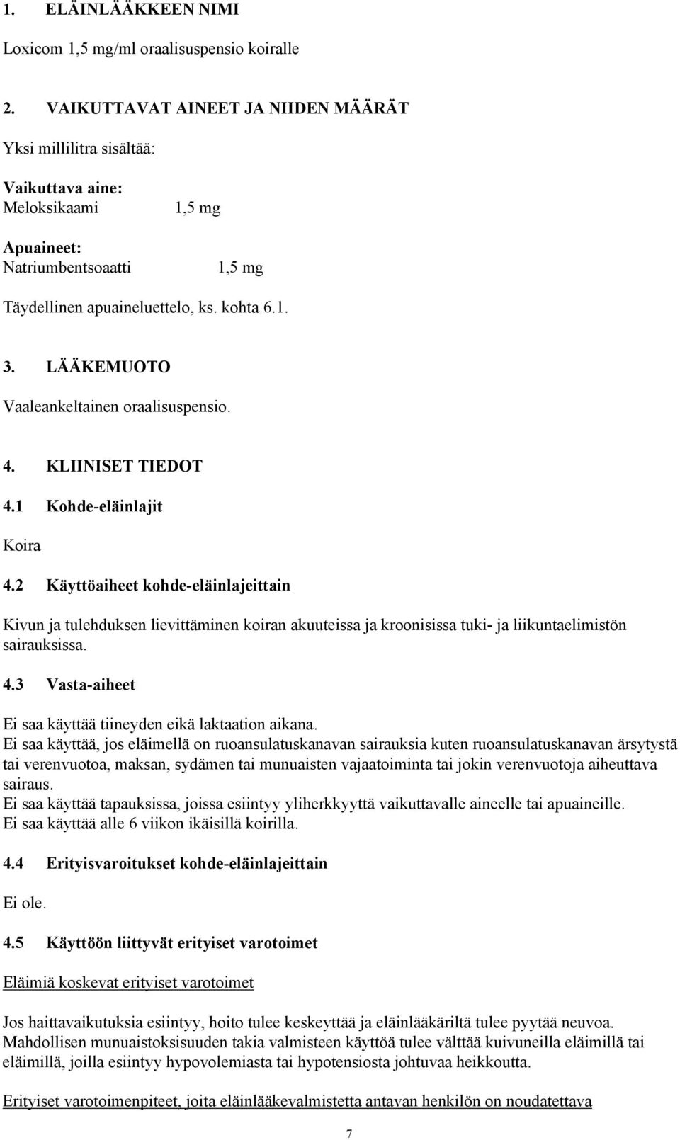 LÄÄKEMUOTO Vaaleankeltainen oraalisuspensio. 4. KLIINISET TIEDOT 4.1 Kohde-eläinlajit Koira 4.