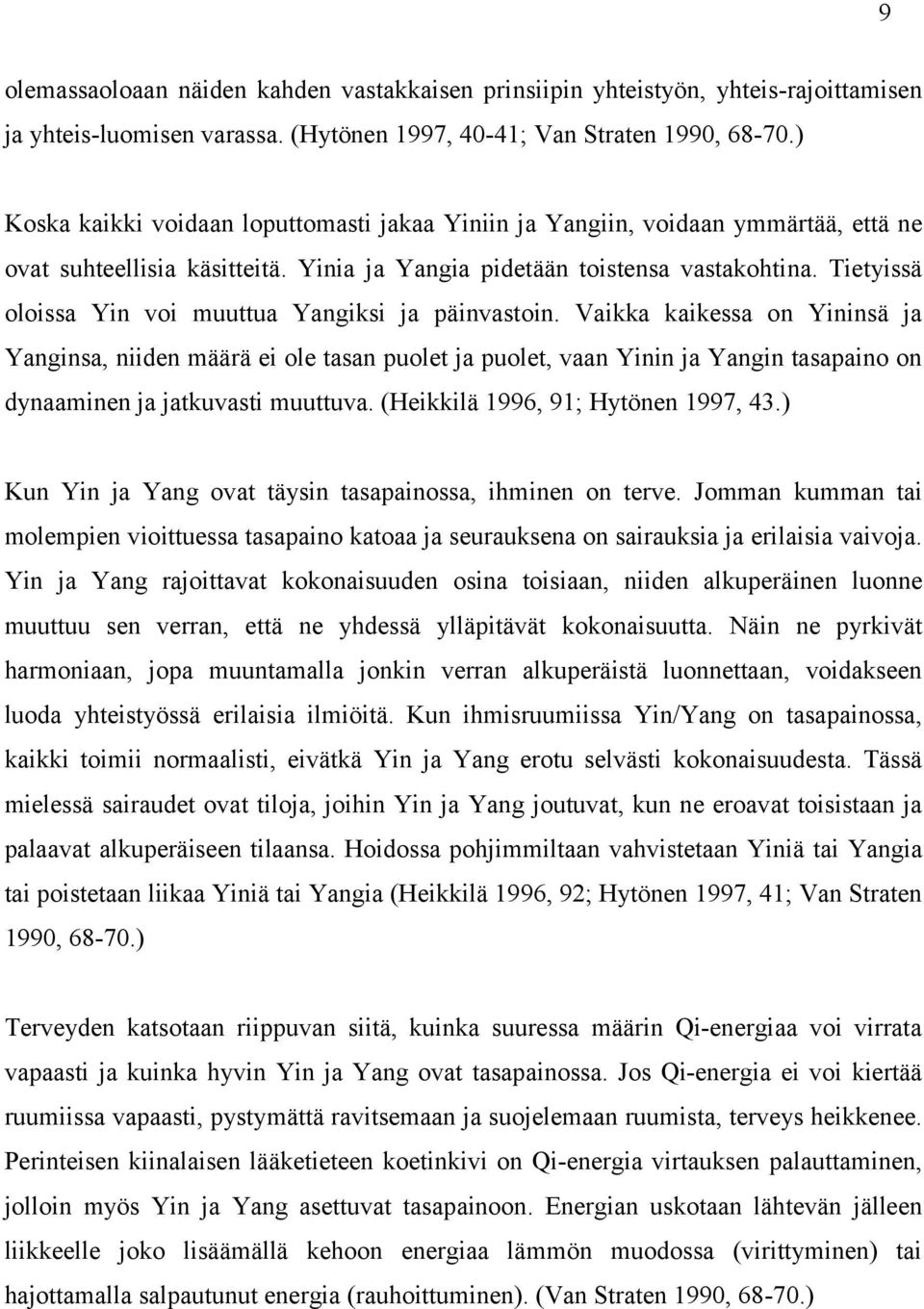Tietyissä oloissa Yin voi muuttua Yangiksi ja päinvastoin.