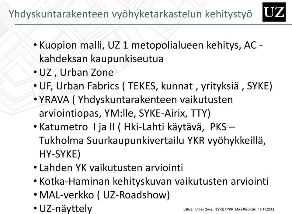 Katumetro I ja II ( Hki-Lahti käytävä, PKS Tukholma Suurkaupunkivertailu YKR vyöhykkeillä, HY-SYKE) Lahden YK vaikutusten arviointi