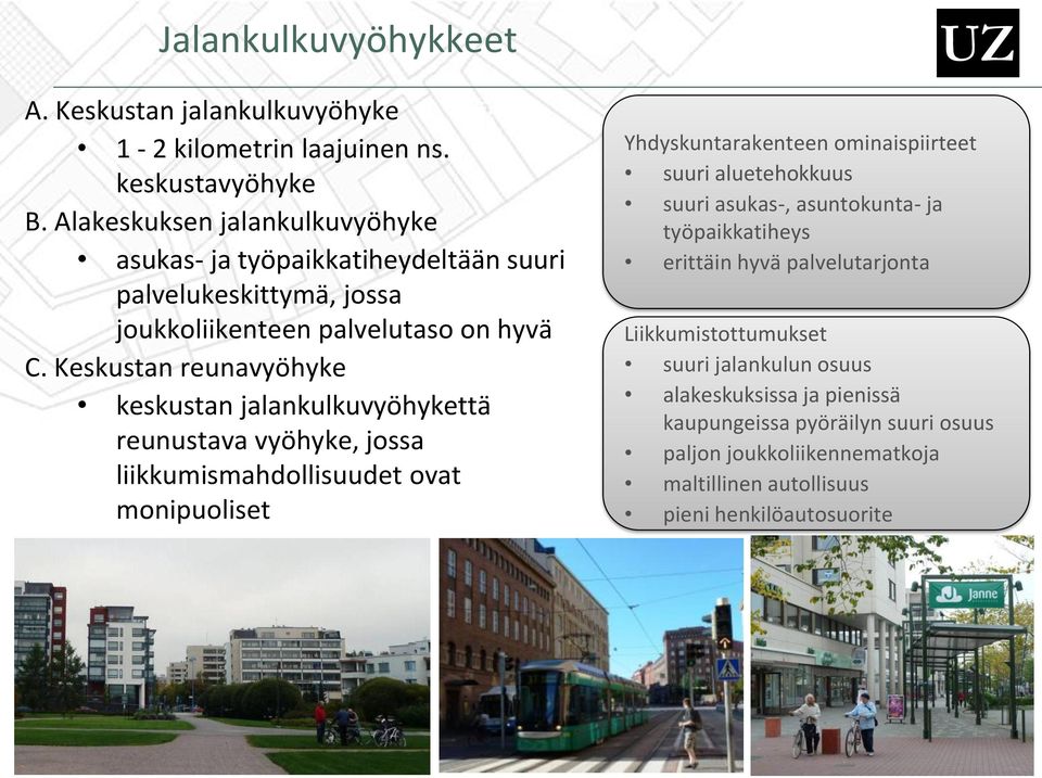 Keskustan reunavyöhyke keskustan jalankulkuvyöhykettä reunustava vyöhyke, jossa liikkumismahdollisuudet ovat monipuoliset Yhdyskuntarakenteen ominaispiirteet suuri