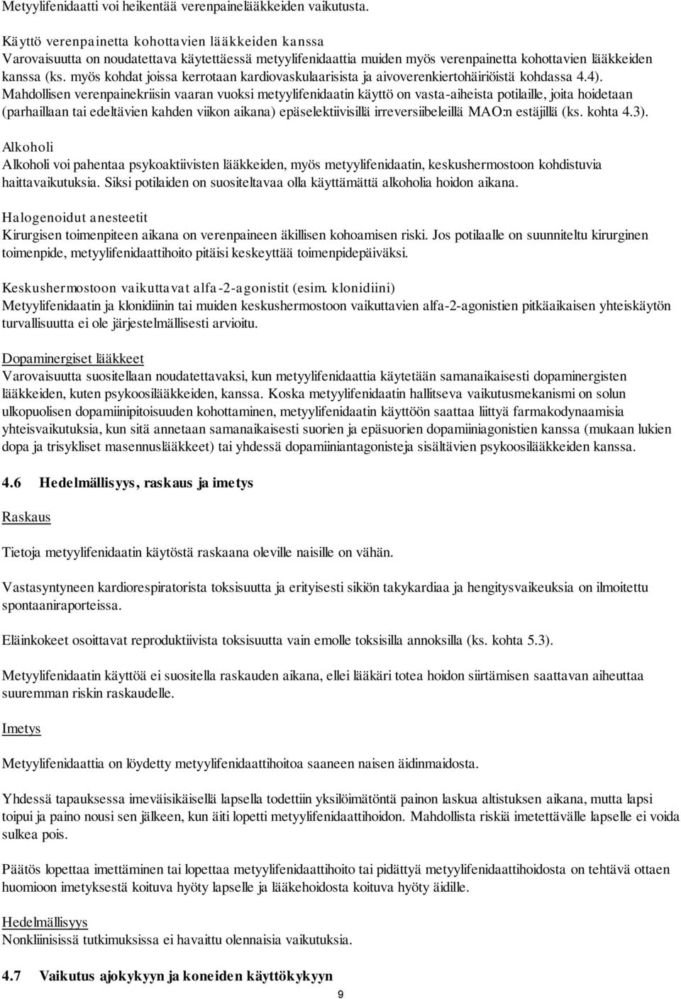 myös kohdat joissa kerrotaan kardiovaskulaarisista ja aivoverenkiertohäiriöistä kohdassa 4.4).