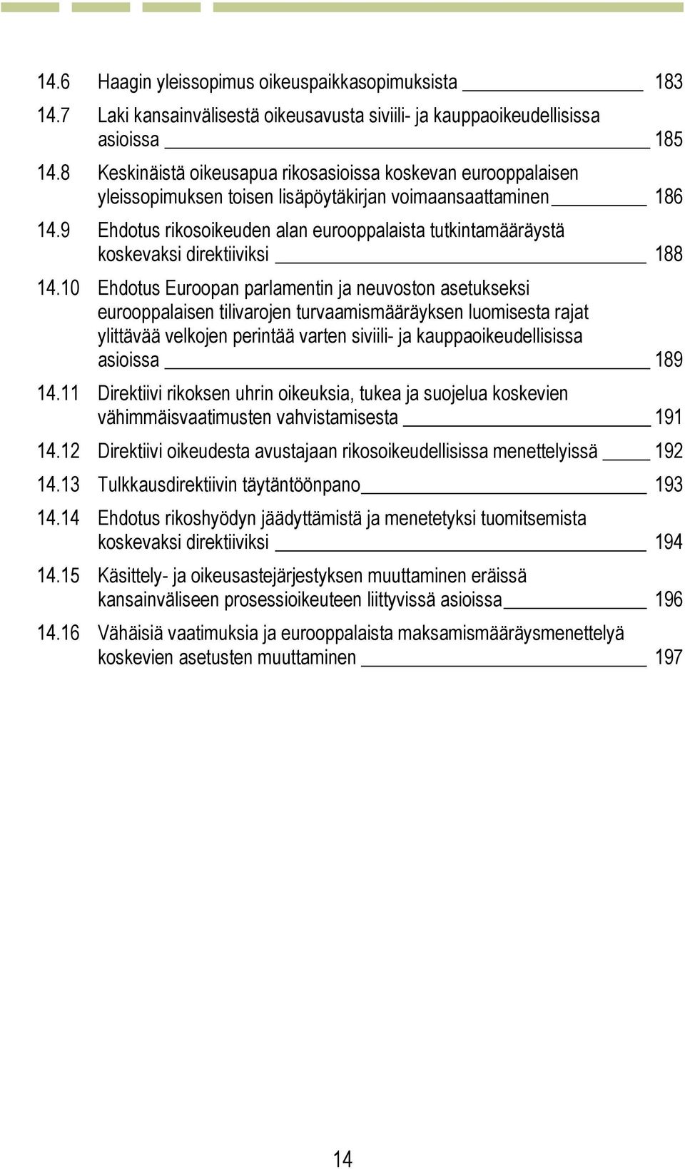 9 Ehdotus rikosoikeuden alan eurooppalaista tutkintamääräystä koskevaksi direktiiviksi 188 14.