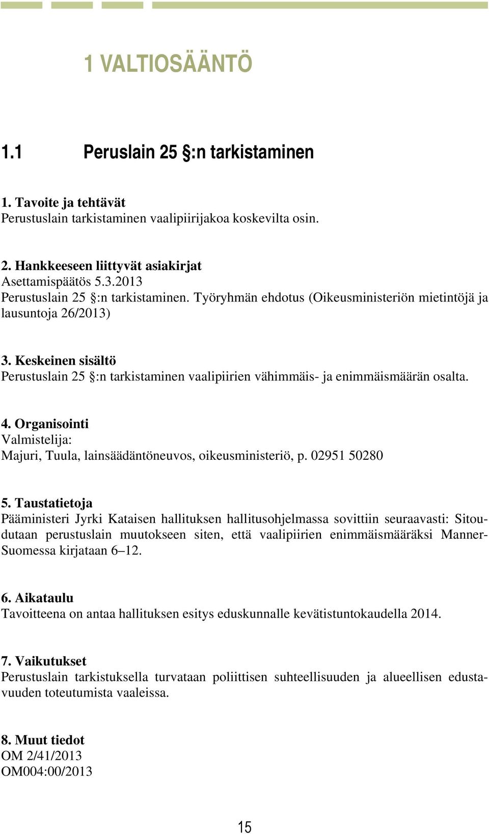 Valmistelija: Majuri, Tuula, lainsäädäntöneuvos, oikeusministeriö, p. 02951 50280 5.