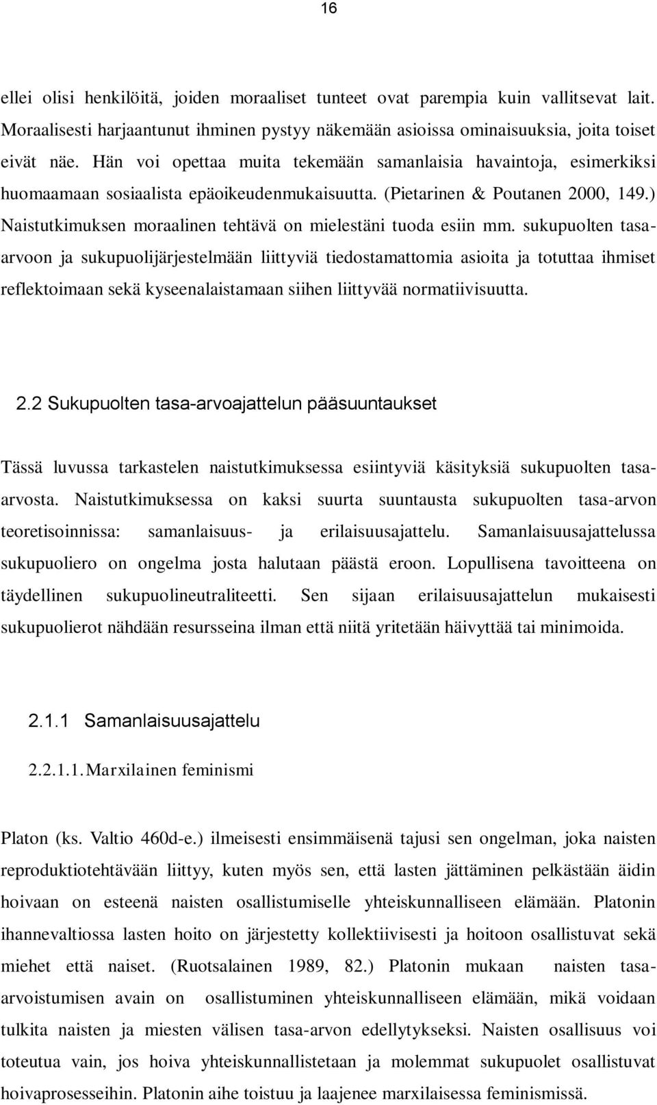 ) Naistutkimuksen moraalinen tehtävä on mielestäni tuoda esiin mm.