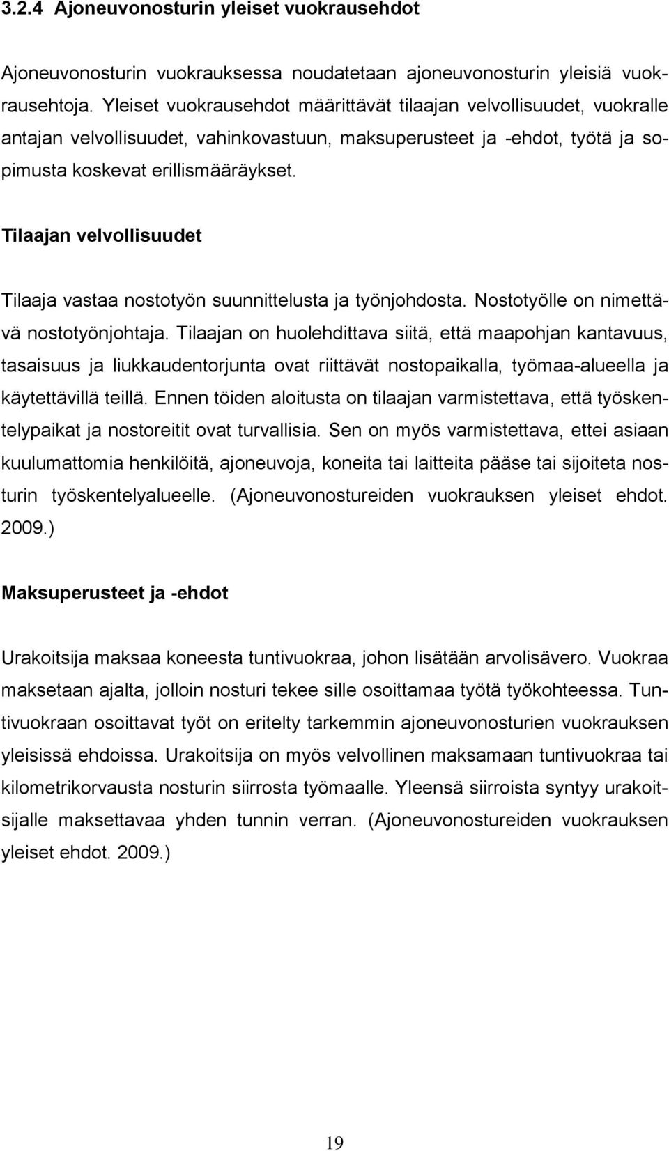 Tilaajan velvollisuudet Tilaaja vastaa nostotyön suunnittelusta ja työnjohdosta. Nostotyölle on nimettävä nostotyönjohtaja.