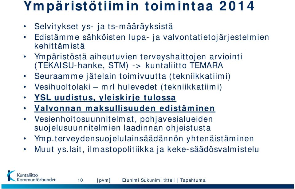 Vesihuoltolaki mrl hulevedet (tekniikkatiimi) YSL uudistus, yleiskirje tulossa Valvonnan maksullisuuden edistäminen Vesienhoitosuunnitelmat,