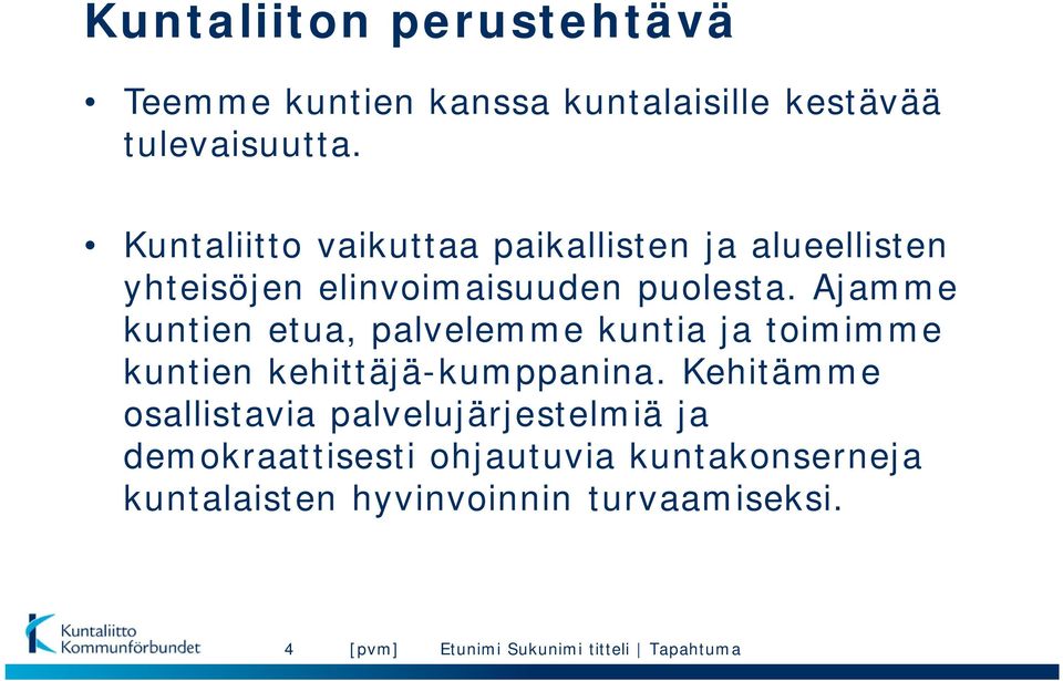 Ajamme kuntien etua, palvelemme kuntia ja toimimme kuntien kehittäjä-kumppanina.
