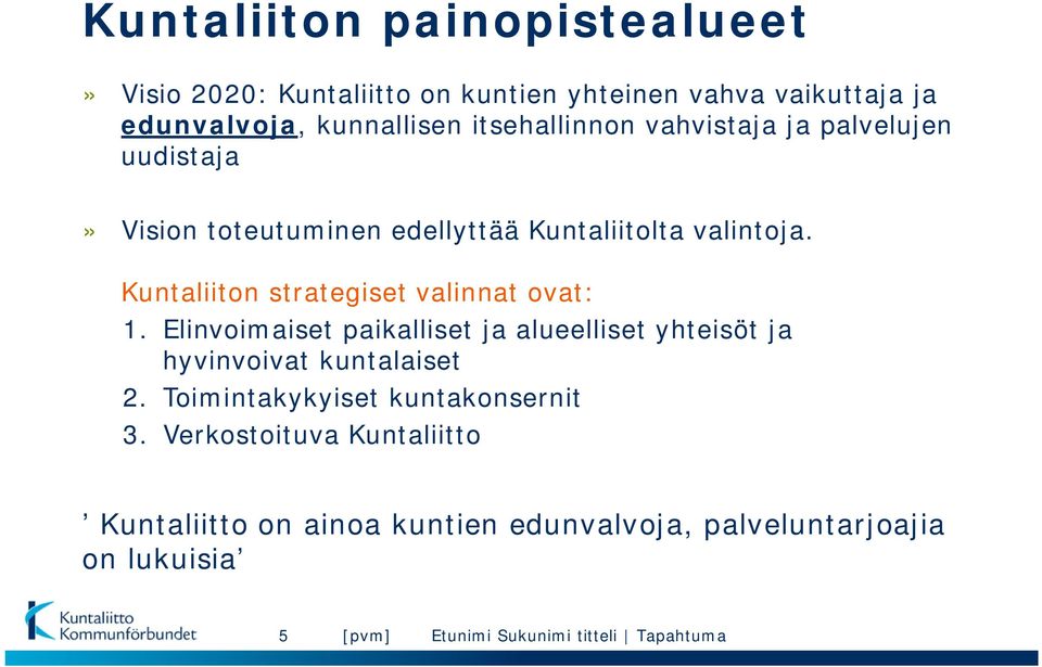 Kuntaliiton strategiset valinnat ovat: 1. Elinvoimaiset paikalliset ja alueelliset yhteisöt ja hyvinvoivat kuntalaiset 2.