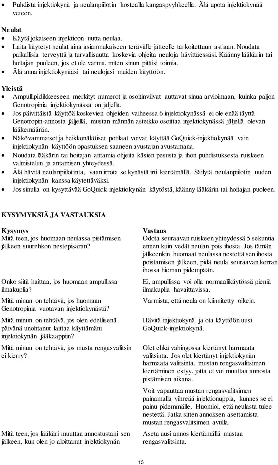 Käänny lääkärin tai hoitajan puoleen, jos et ole varma, miten sinun pitäisi toimia. Älä anna injektiokynääsi tai neulojasi muiden käyttöön.