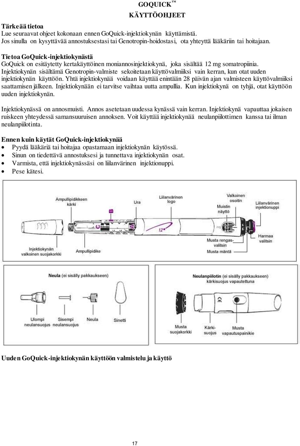 Tietoa GoQuick-injektiokynästä GoQuick on esitäytetty kertakäyttöinen moniannosinjektiokynä, joka sisältää 12 mg somatropiinia.