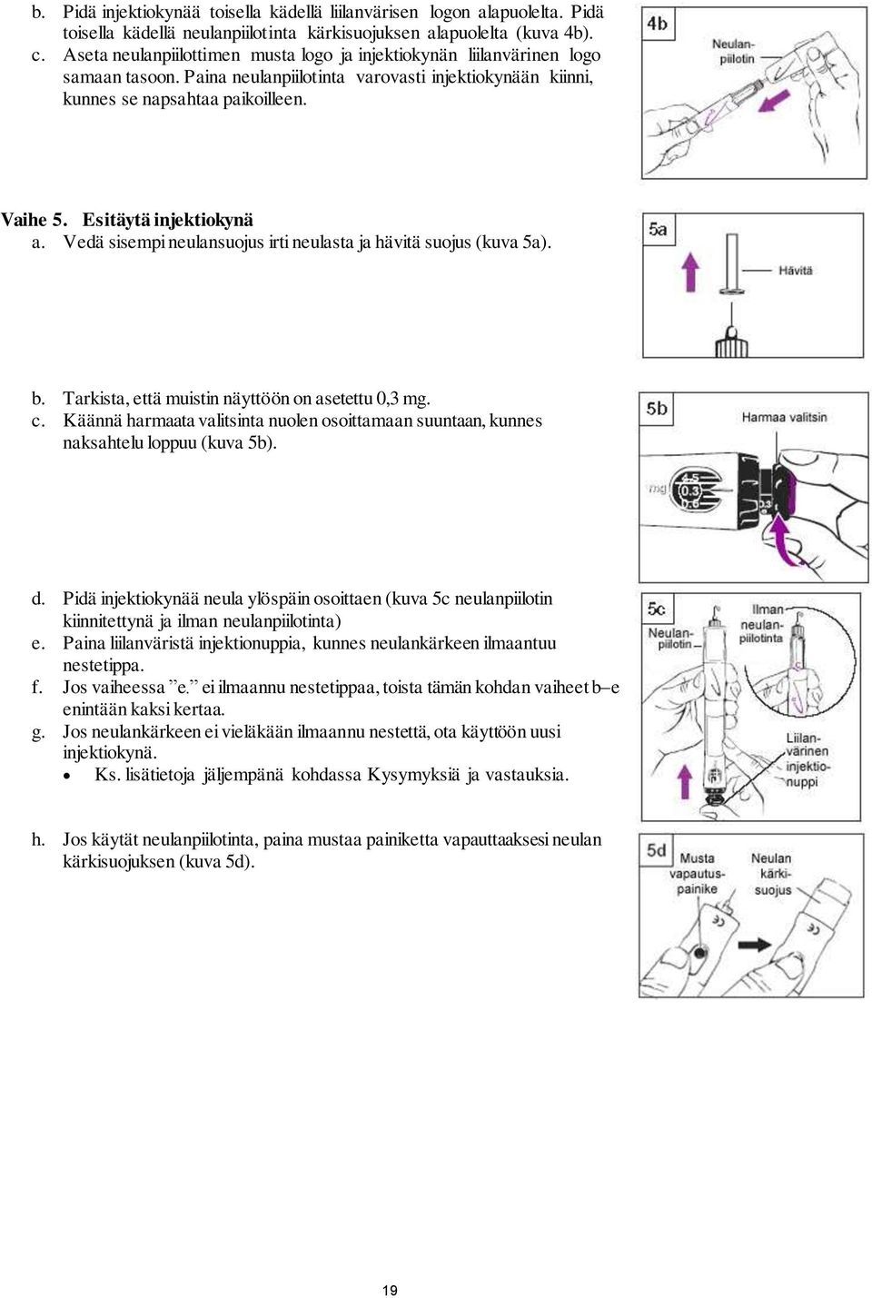 Esitäytä injektiokynä a. Vedä sisempi neulansuojus irti neulasta ja hävitä suojus (kuva 5a). b. Tarkista, että muistin näyttöön on asetettu 0,3 mg. c.