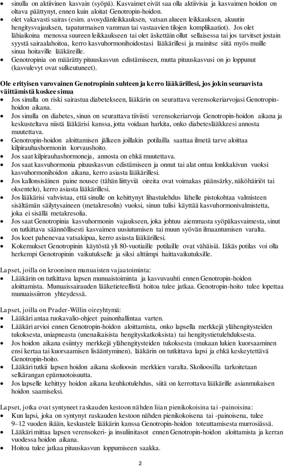 Jos olet lähiaikoina menossa suureen leikkaukseen tai olet äskettäin ollut sellaisessa tai jos tarvitset jostain syystä sairaalahoitoa, kerro kasvuhormonihoidostasi lääkärillesi ja mainitse siitä