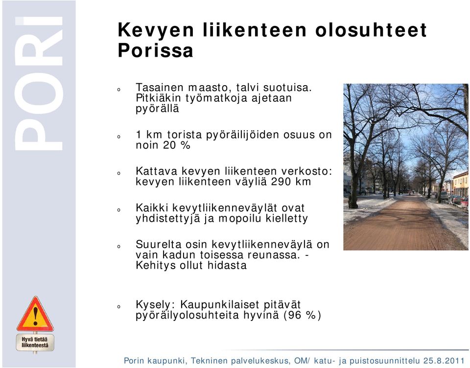 liikenteen verkosto: kevyen liikenteen väyliä 290 km o Kaikki kevytliikenneväylät ovat yhdistettyjä ja mopoilu