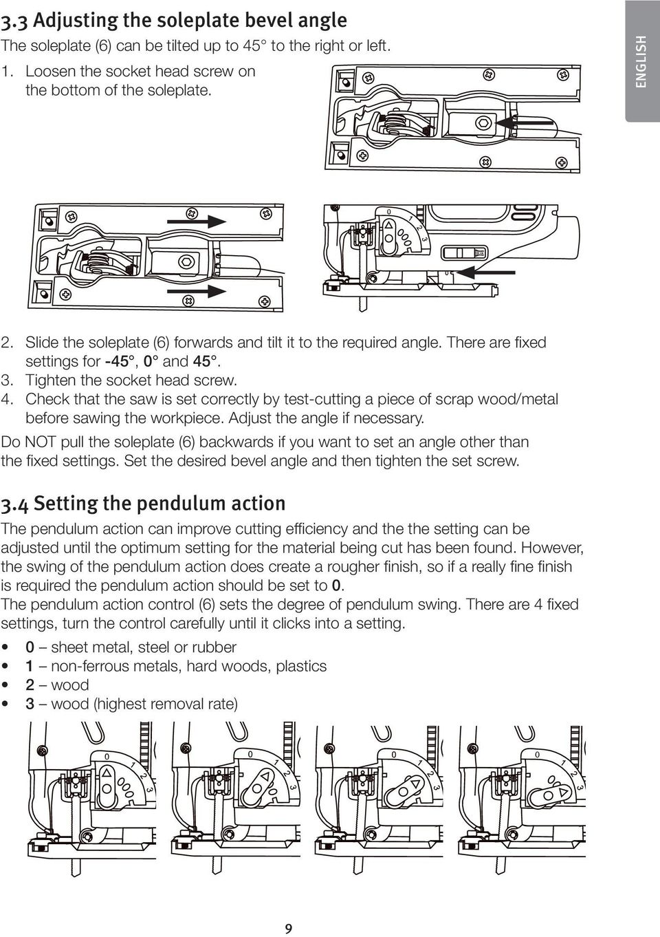 . 3. Tighten the socket head screw. 4. Check that the saw is set correctly by test-cutting a piece of scrap wood/metal before sawing the workpiece. Adjust the angle if necessary.