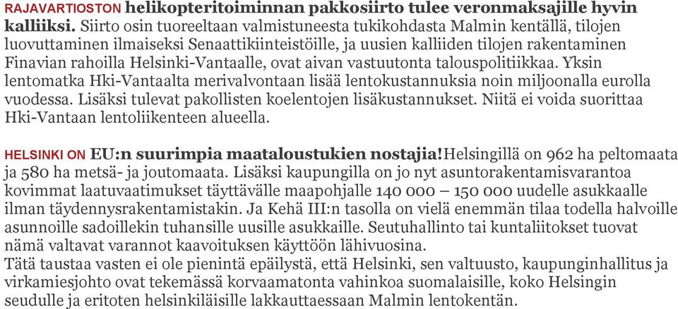 Helsinki-Vantaalle, ovat aivan vastuutonta talouspolitiikkaa. Yksin lentomatka Hki-Vantaalta merivalvontaan lisää lentokustannuksia noin miljoonalla eurolla vuodessa.