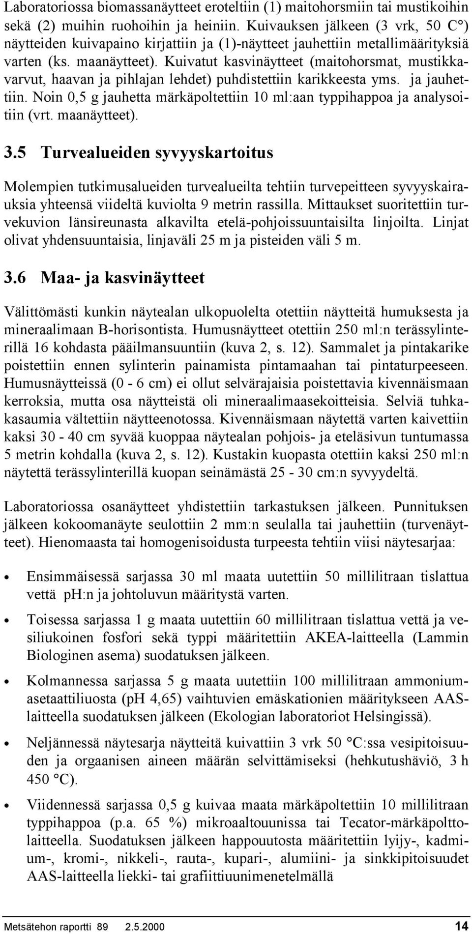 Kuivatut kasvinäytteet (maitohorsmat, mustikkavarvut, haavan ja pihlajan lehdet) puhdistettiin karikkeesta yms. ja jauhettiin.