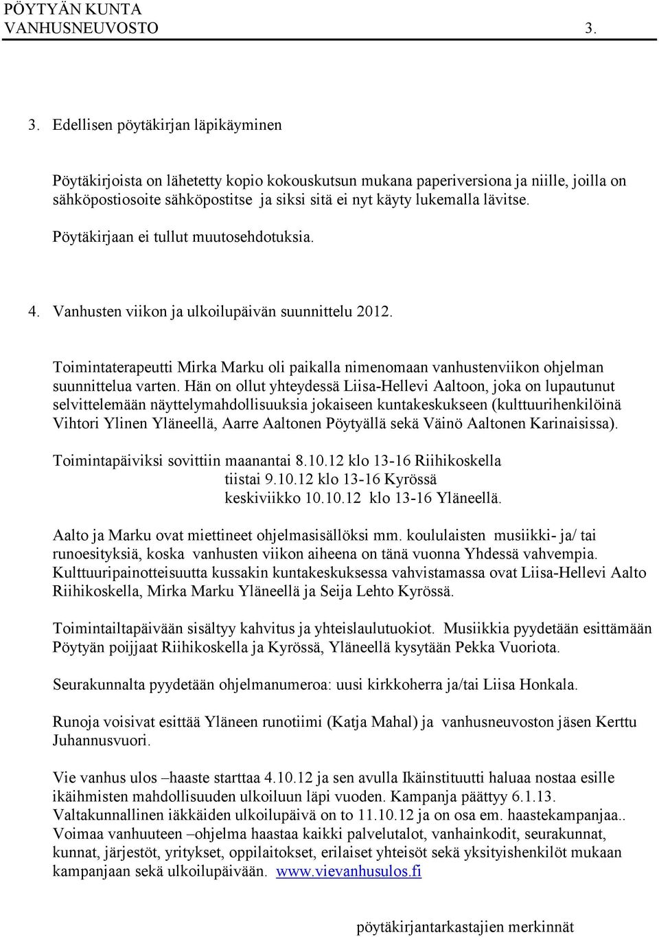 lävitse. Pöytäkirjaan ei tullut muutosehdotuksia. 4. Vanhusten viikon ja ulkoilupäivän suunnittelu 2012.