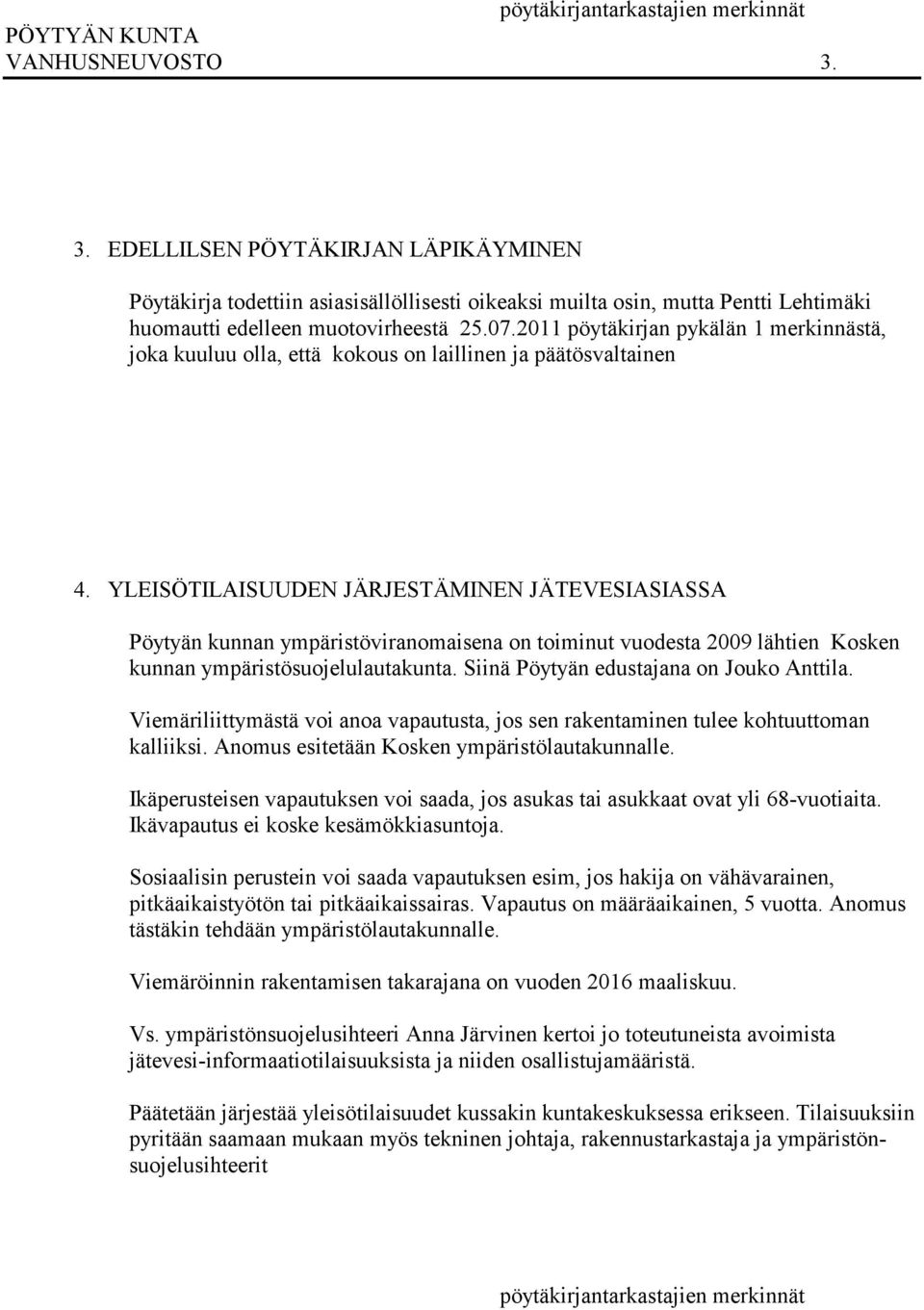 2011 pöytäkirjan pykälän 1 merkinnästä, joka kuuluu olla, että kokous on laillinen ja päätösvaltainen 4.