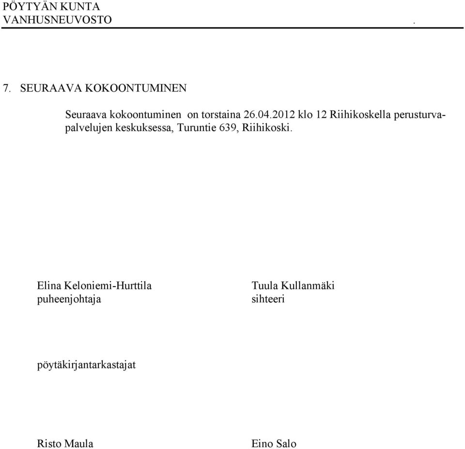 2012 klo 12 Riihikoskella perusturvapalvelujen keskuksessa, Turuntie