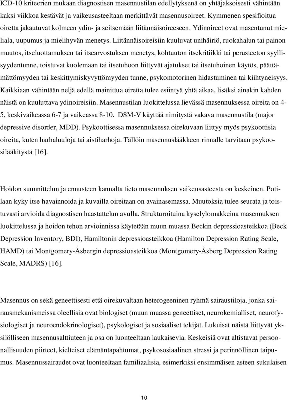 Liitännäisoireisiin kuuluvat unihäiriö, ruokahalun tai painon muutos, itseluottamuksen tai itsearvostuksen menetys, kohtuuton itsekritiikki tai perusteeton syyllisyydentunne, toistuvat kuolemaan tai