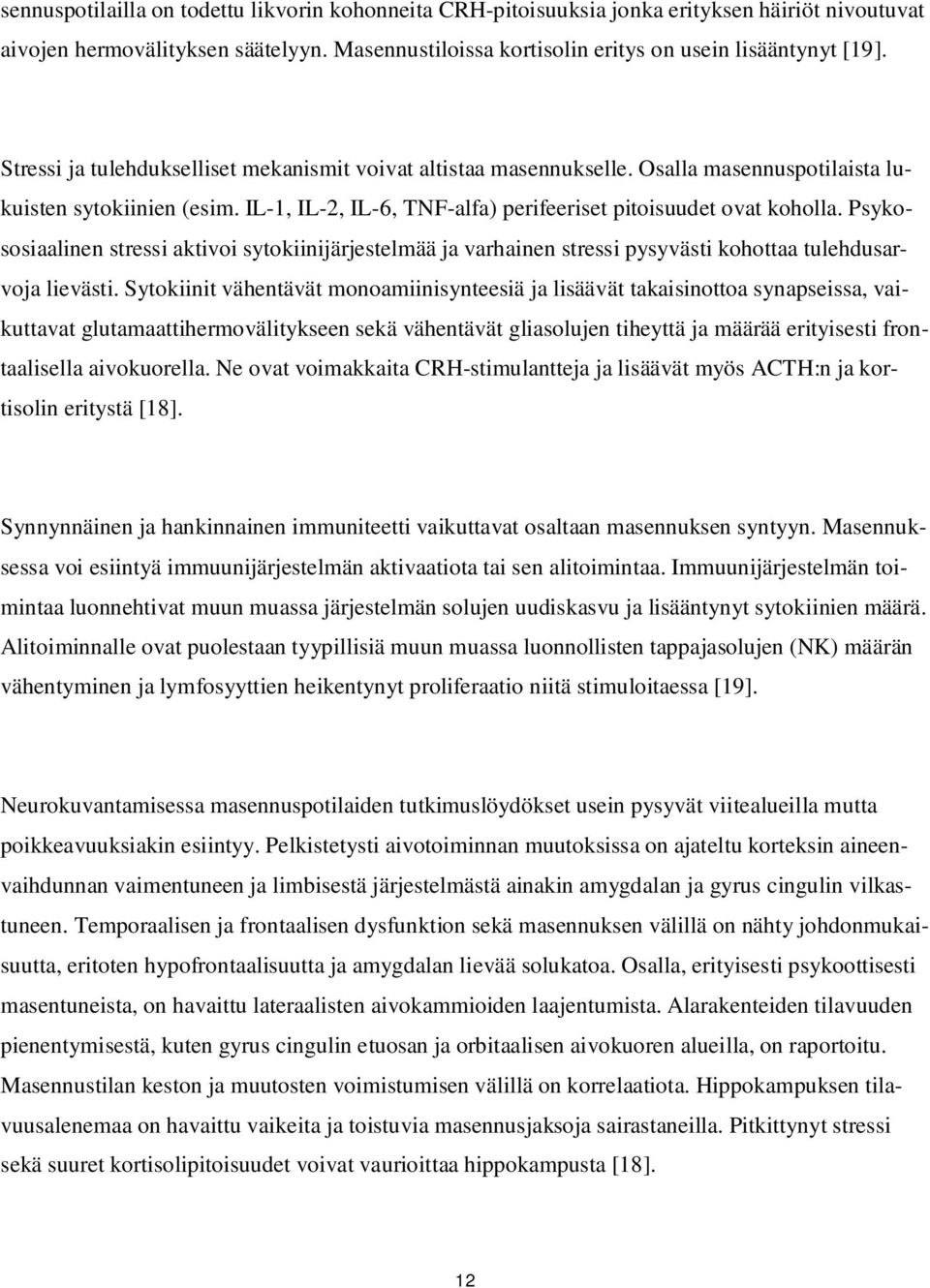 Psykososiaalinen stressi aktivoi sytokiinijärjestelmää ja varhainen stressi pysyvästi kohottaa tulehdusarvoja lievästi.