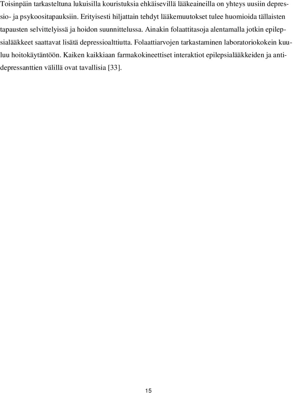 Ainakin folaattitasoja alentamalla jotkin epilepsialääkkeet saattavat lisätä depressioalttiutta.