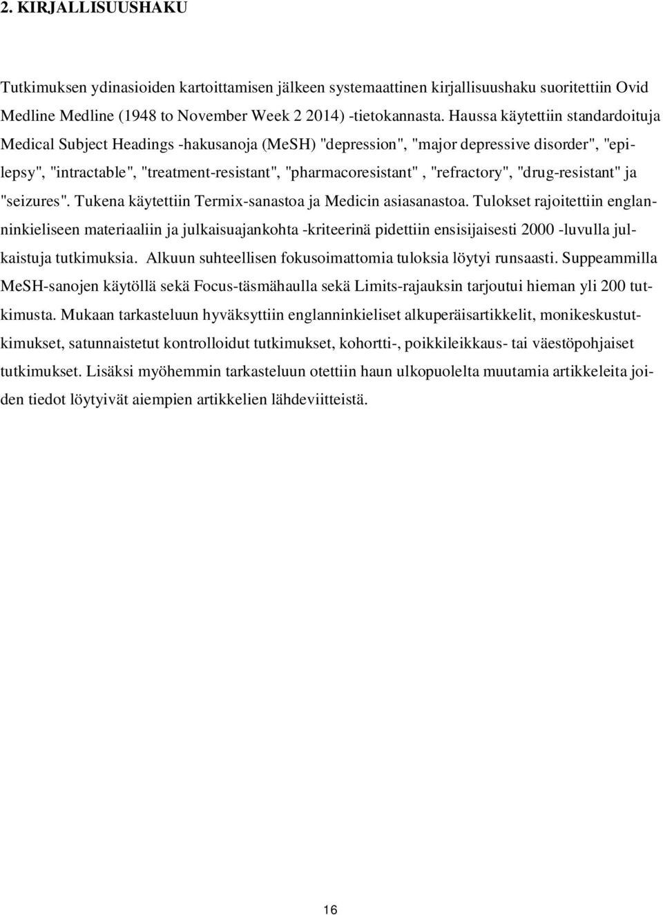 "refractory", "drug-resistant" ja "seizures". Tukena käytettiin Termix-sanastoa ja Medicin asiasanastoa.